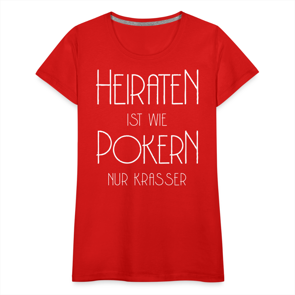 Frauen Premium T-Shirt - Heiraten ist wie pokern nur krasser ! Spruch Design - Rot