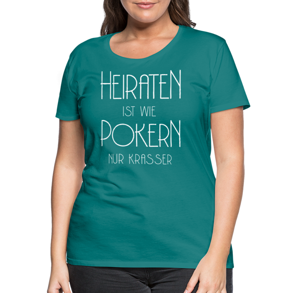 Frauen Premium T-Shirt - Heiraten ist wie pokern nur krasser ! Spruch Design - Divablau