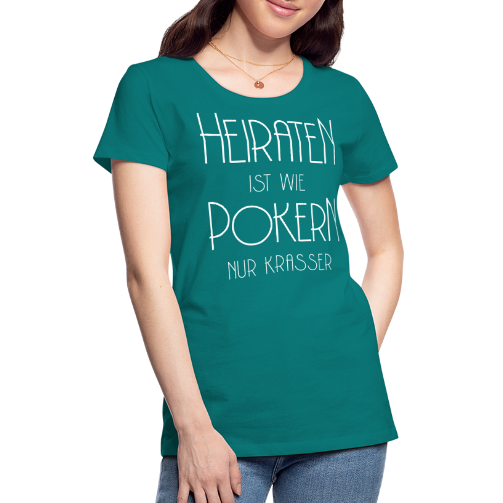 Frauen Premium T-Shirt - Heiraten ist wie pokern nur krasser ! Spruch Design - Divablau