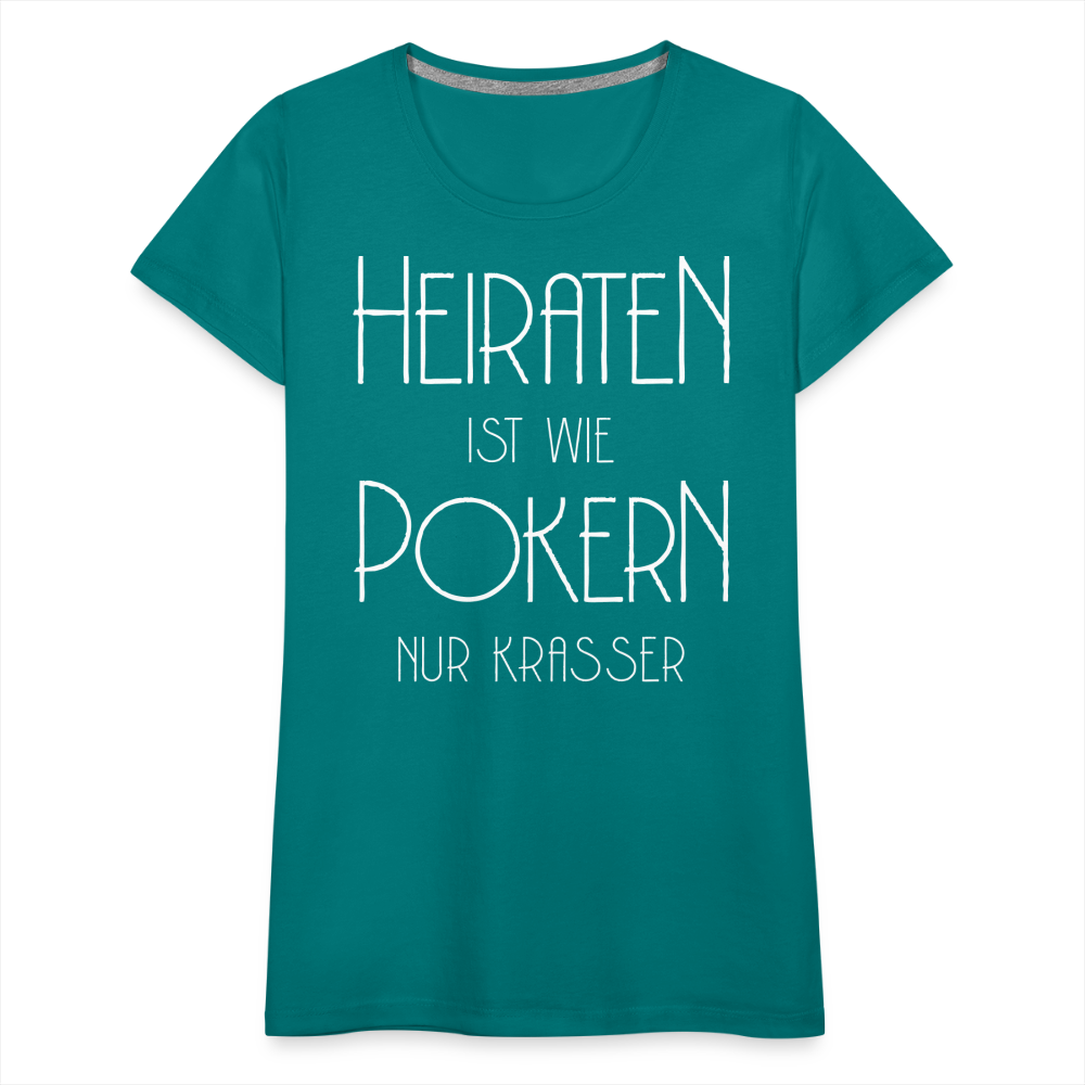 Frauen Premium T-Shirt - Heiraten ist wie pokern nur krasser ! Spruch Design - Divablau