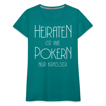 Frauen Premium T-Shirt - Heiraten ist wie pokern nur krasser ! Spruch Design - Divablau