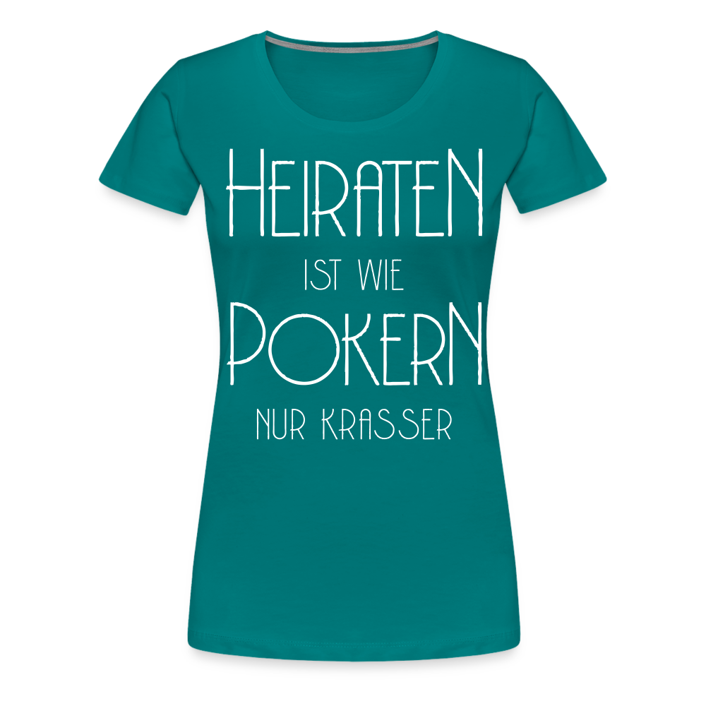 Frauen Premium T-Shirt - Heiraten ist wie pokern nur krasser ! Spruch Design - Divablau