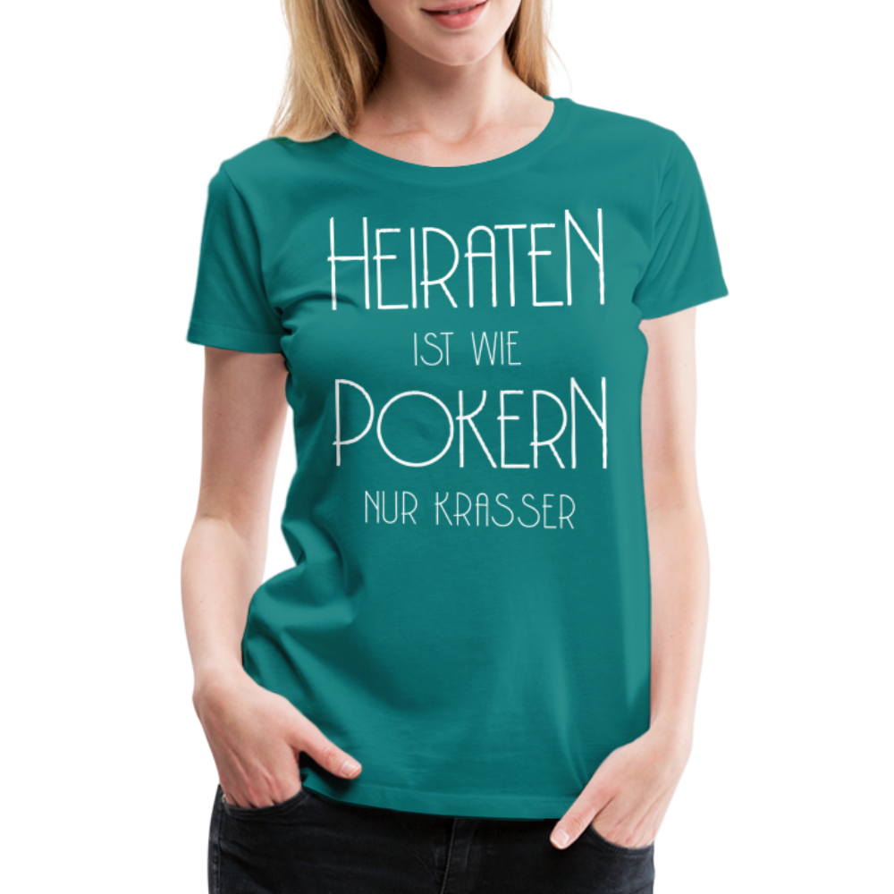 Frauen Premium T-Shirt - Heiraten ist wie pokern nur krasser ! Spruch Design - Divablau