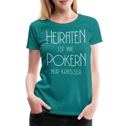 Frauen Premium T-Shirt - Heiraten ist wie pokern nur krasser ! Spruch Design - Divablau