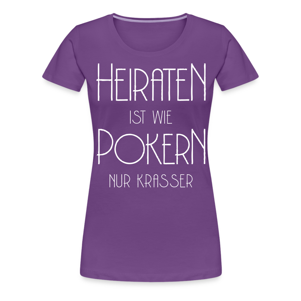 Frauen Premium T-Shirt - Heiraten ist wie pokern nur krasser ! Spruch Design - Lila