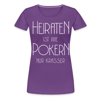 Frauen Premium T-Shirt - Heiraten ist wie pokern nur krasser ! Spruch Design - Lila