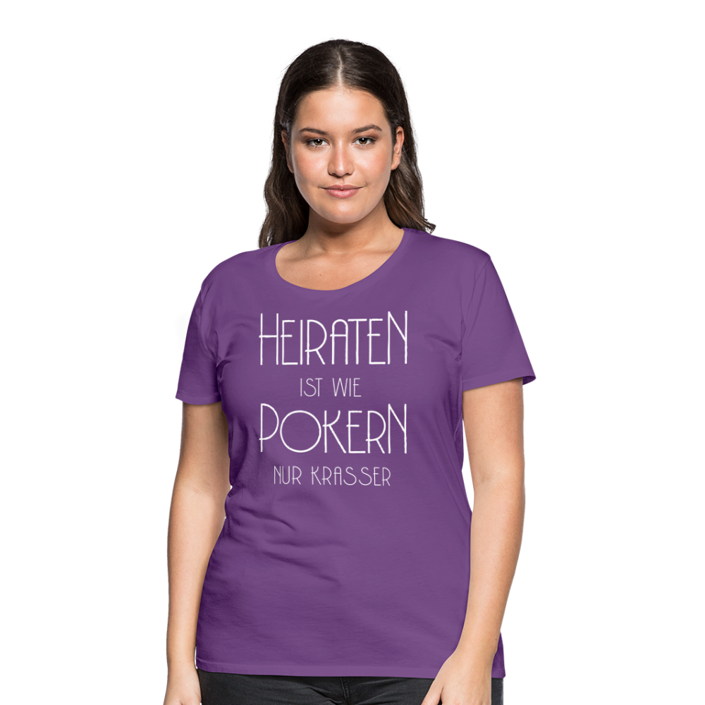 Frauen Premium T-Shirt - Heiraten ist wie pokern nur krasser ! Spruch Design - Lila