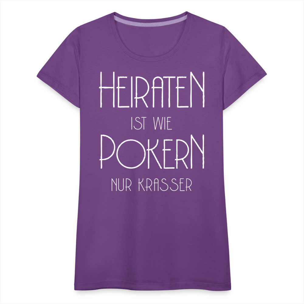 Frauen Premium T-Shirt - Heiraten ist wie pokern nur krasser ! Spruch Design - Lila