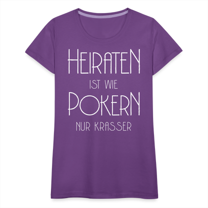 Frauen Premium T-Shirt - Heiraten ist wie pokern nur krasser ! Spruch Design - Lila