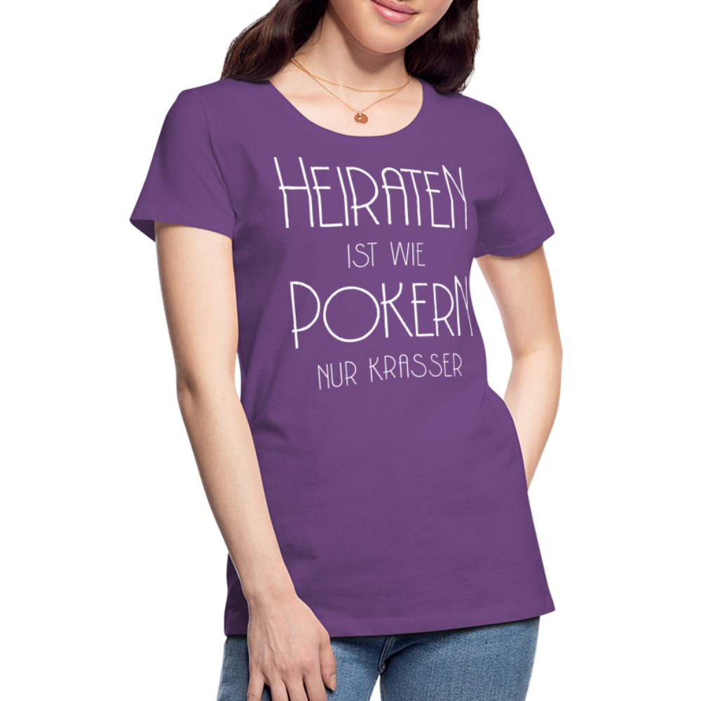 Frauen Premium T-Shirt - Heiraten ist wie pokern nur krasser ! Spruch Design - Lila