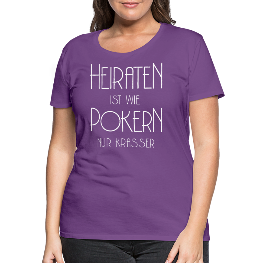 Frauen Premium T-Shirt - Heiraten ist wie pokern nur krasser ! Spruch Design - Lila