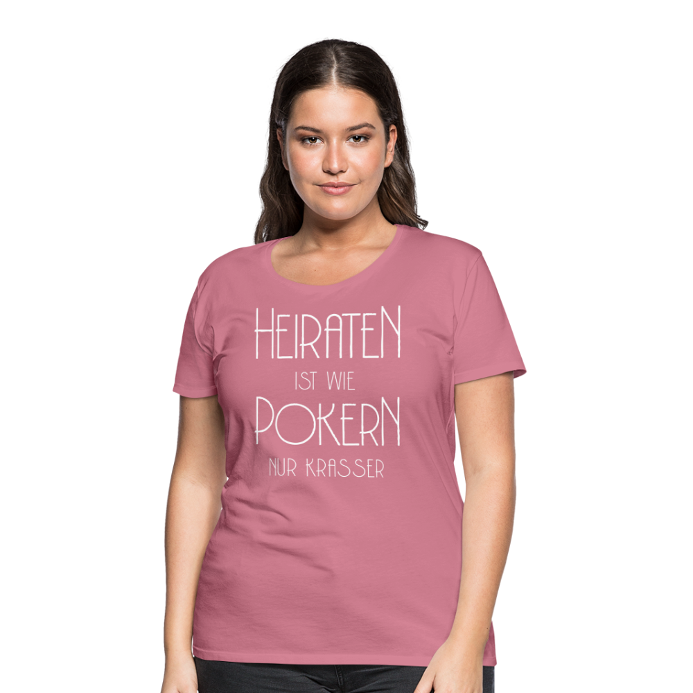 Frauen Premium T-Shirt - Heiraten ist wie pokern nur krasser ! Spruch Design - Malve