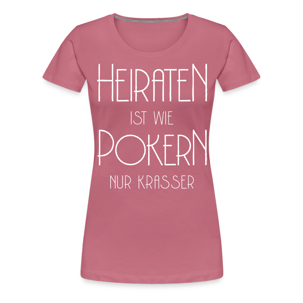 Frauen Premium T-Shirt - Heiraten ist wie pokern nur krasser ! Spruch Design - Malve