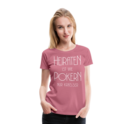 Frauen Premium T-Shirt - Heiraten ist wie pokern nur krasser ! Spruch Design - Malve