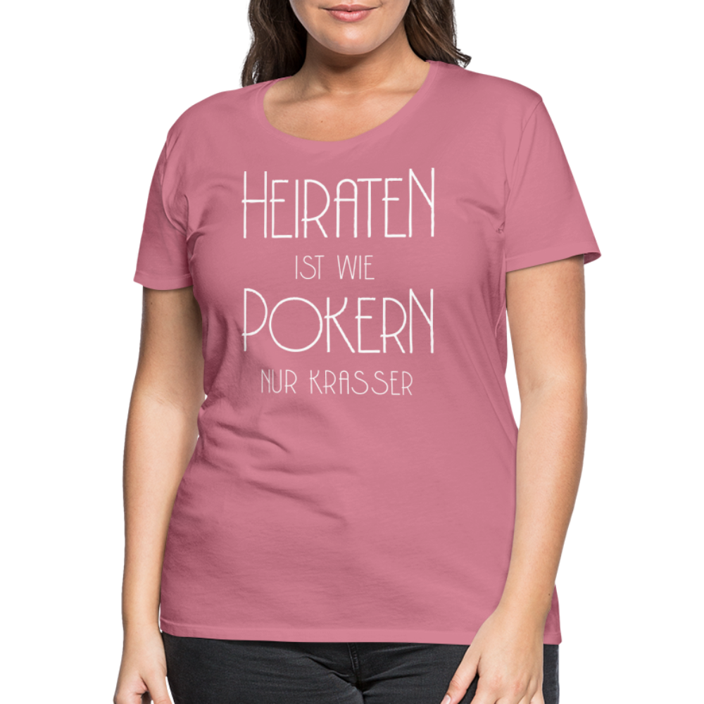 Frauen Premium T-Shirt - Heiraten ist wie pokern nur krasser ! Spruch Design - Malve