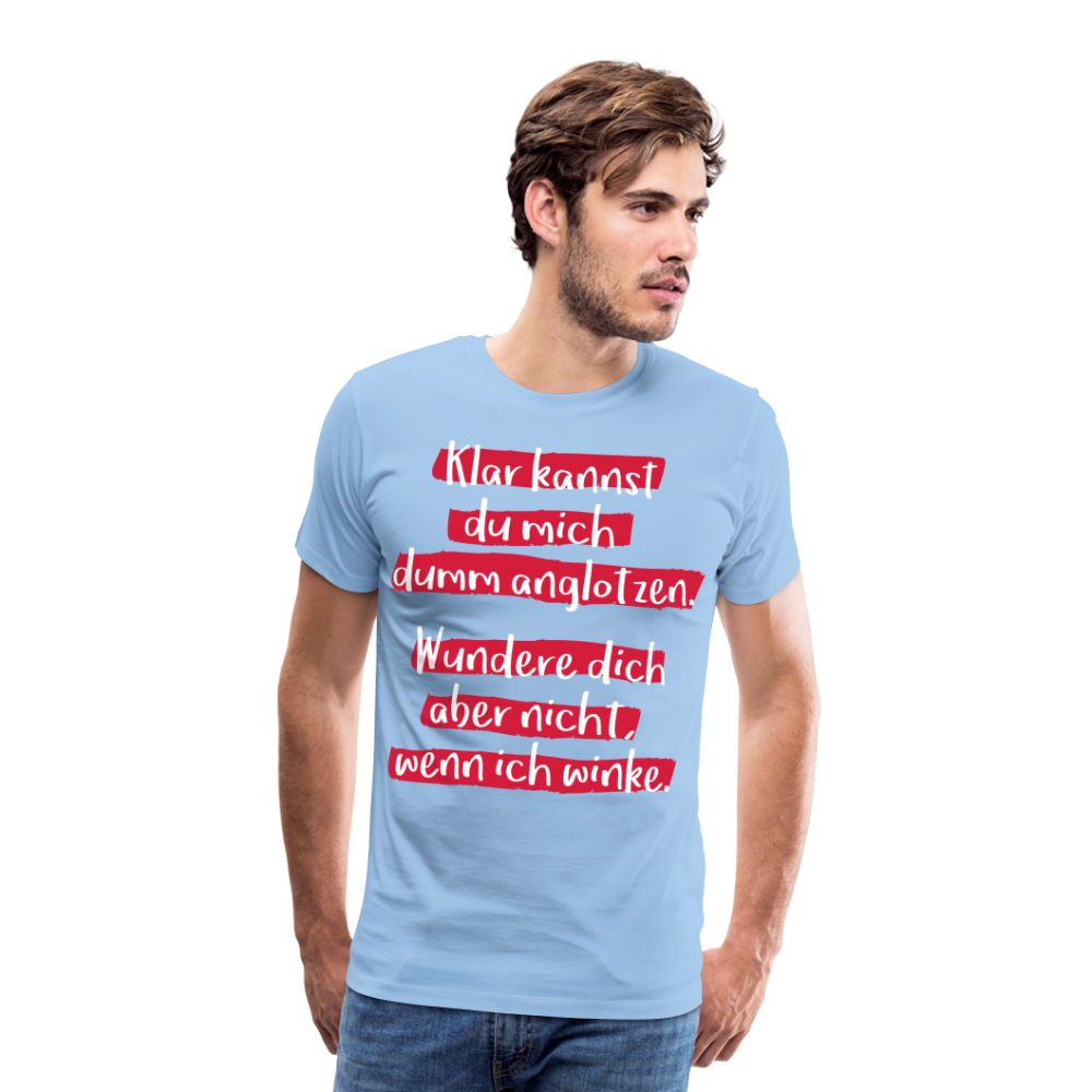 Männer Premium T-Shirt - Klar kannst du mich dumm anglotzen Spruch Design - Sky