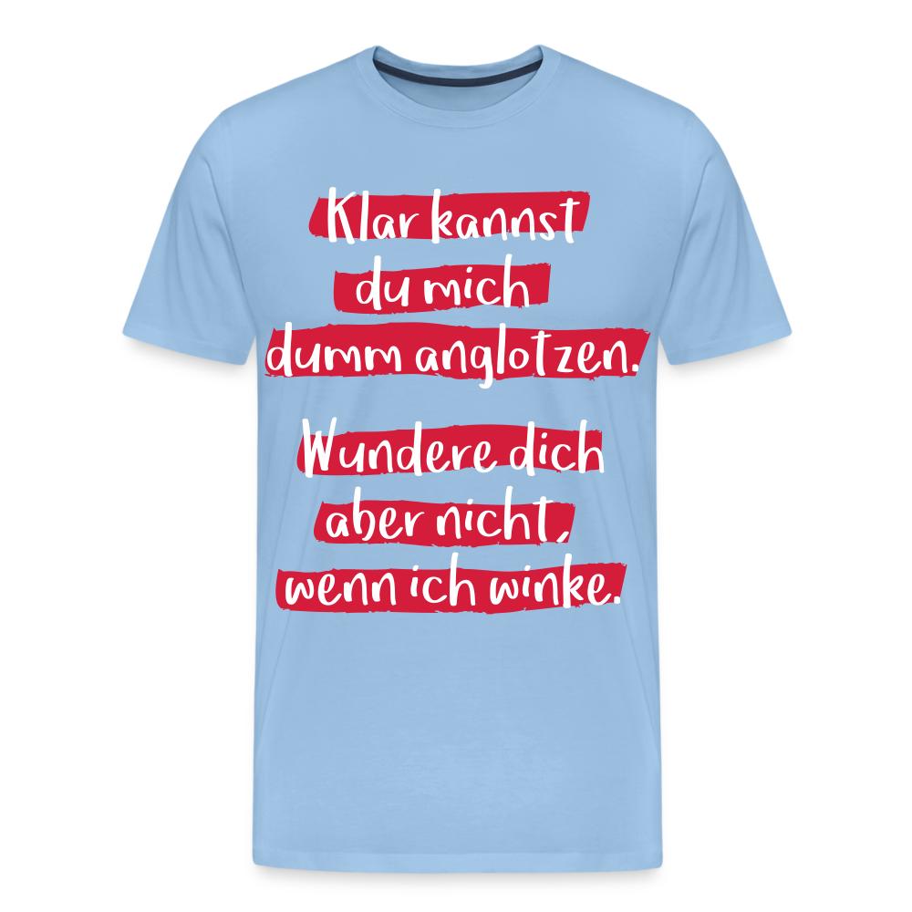 Männer Premium T-Shirt - Klar kannst du mich dumm anglotzen Spruch Design - Sky