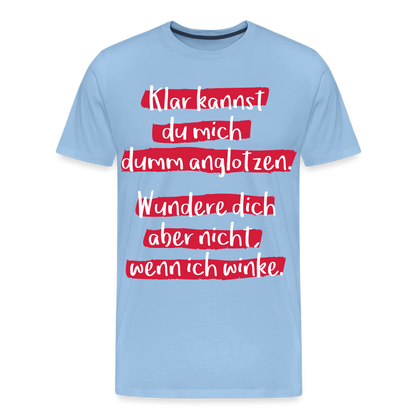 Männer Premium T-Shirt - Klar kannst du mich dumm anglotzen Spruch Design - Sky