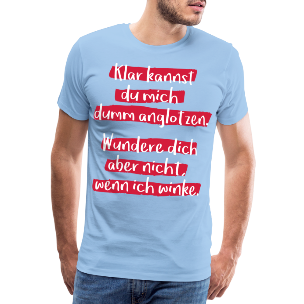 Männer Premium T-Shirt - Klar kannst du mich dumm anglotzen Spruch Design - Sky