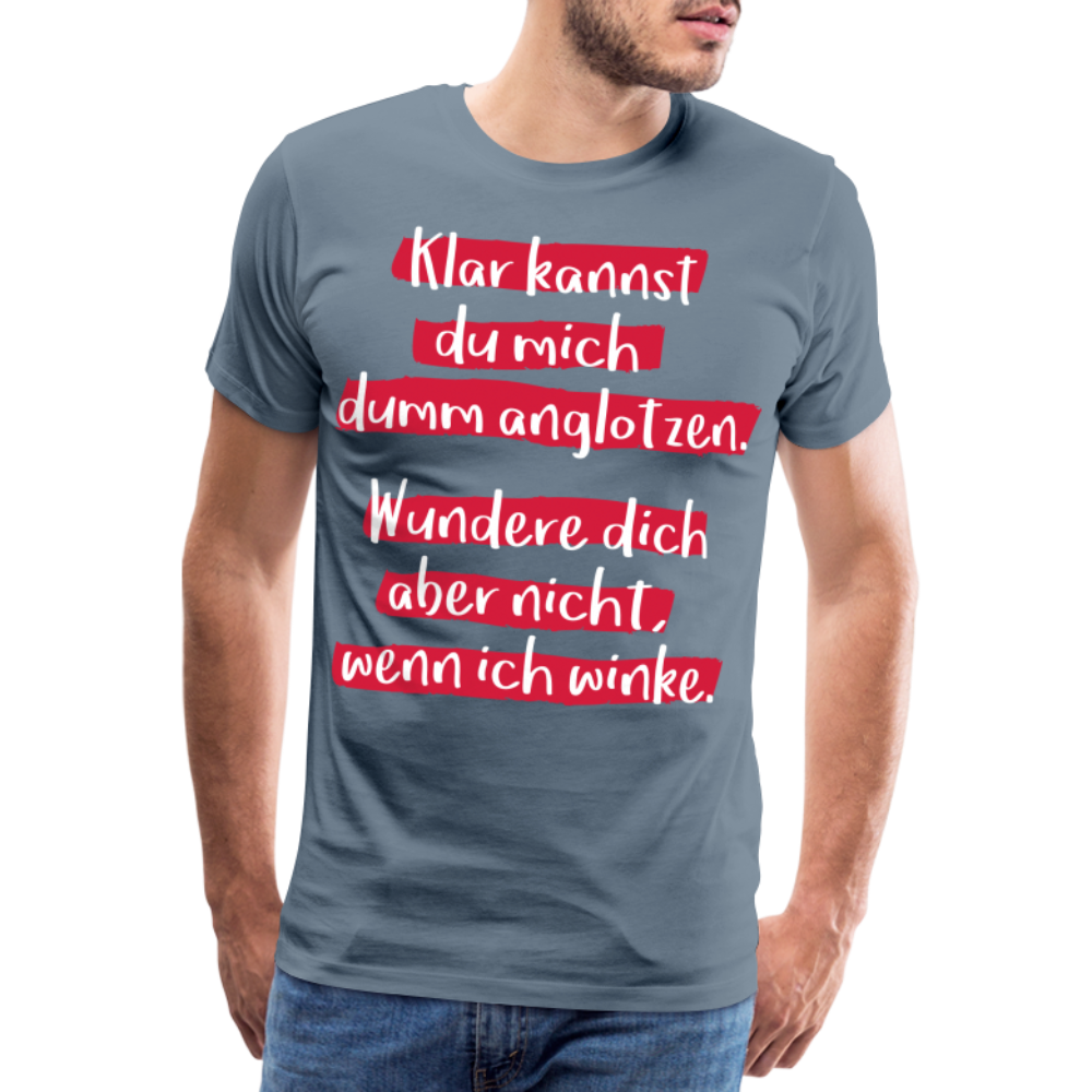 Männer Premium T-Shirt - Klar kannst du mich dumm anglotzen Spruch Design - Blaugrau