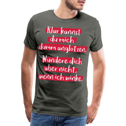 Männer Premium T-Shirt - Klar kannst du mich dumm anglotzen Spruch Design - Asphalt