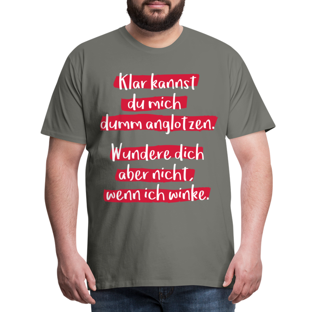 Männer Premium T-Shirt - Klar kannst du mich dumm anglotzen Spruch Design - Asphalt