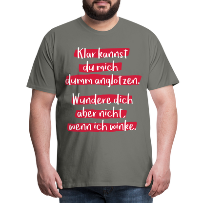 Männer Premium T-Shirt - Klar kannst du mich dumm anglotzen Spruch Design - Asphalt