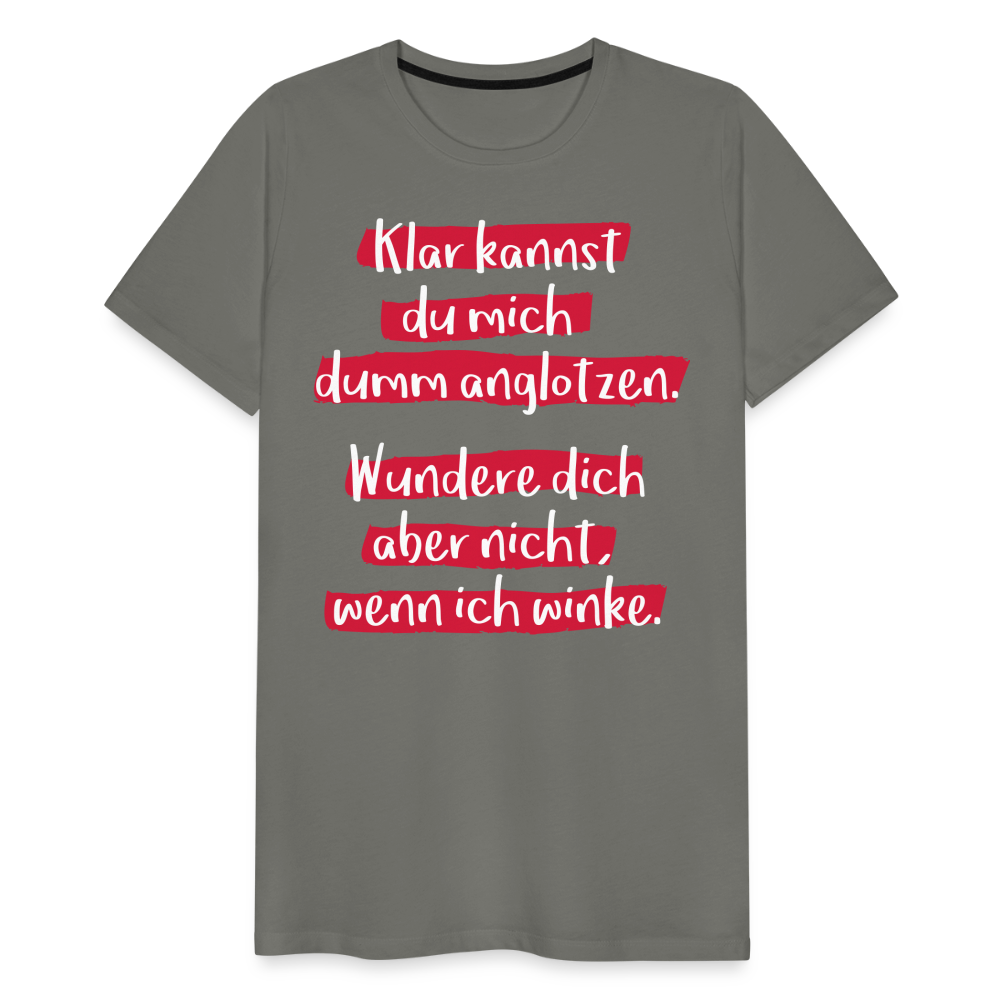 Männer Premium T-Shirt - Klar kannst du mich dumm anglotzen Spruch Design - Asphalt