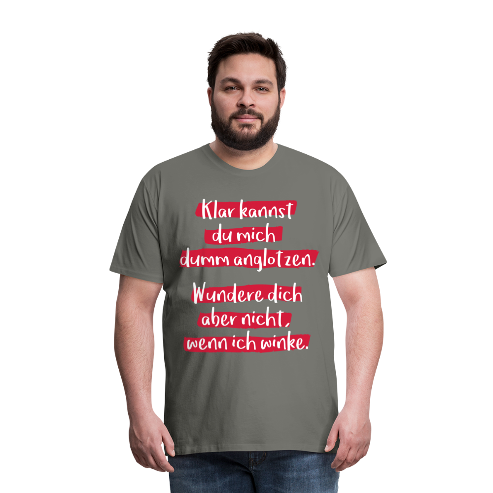 Männer Premium T-Shirt - Klar kannst du mich dumm anglotzen Spruch Design - Asphalt