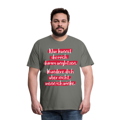 Männer Premium T-Shirt - Klar kannst du mich dumm anglotzen Spruch Design - Asphalt