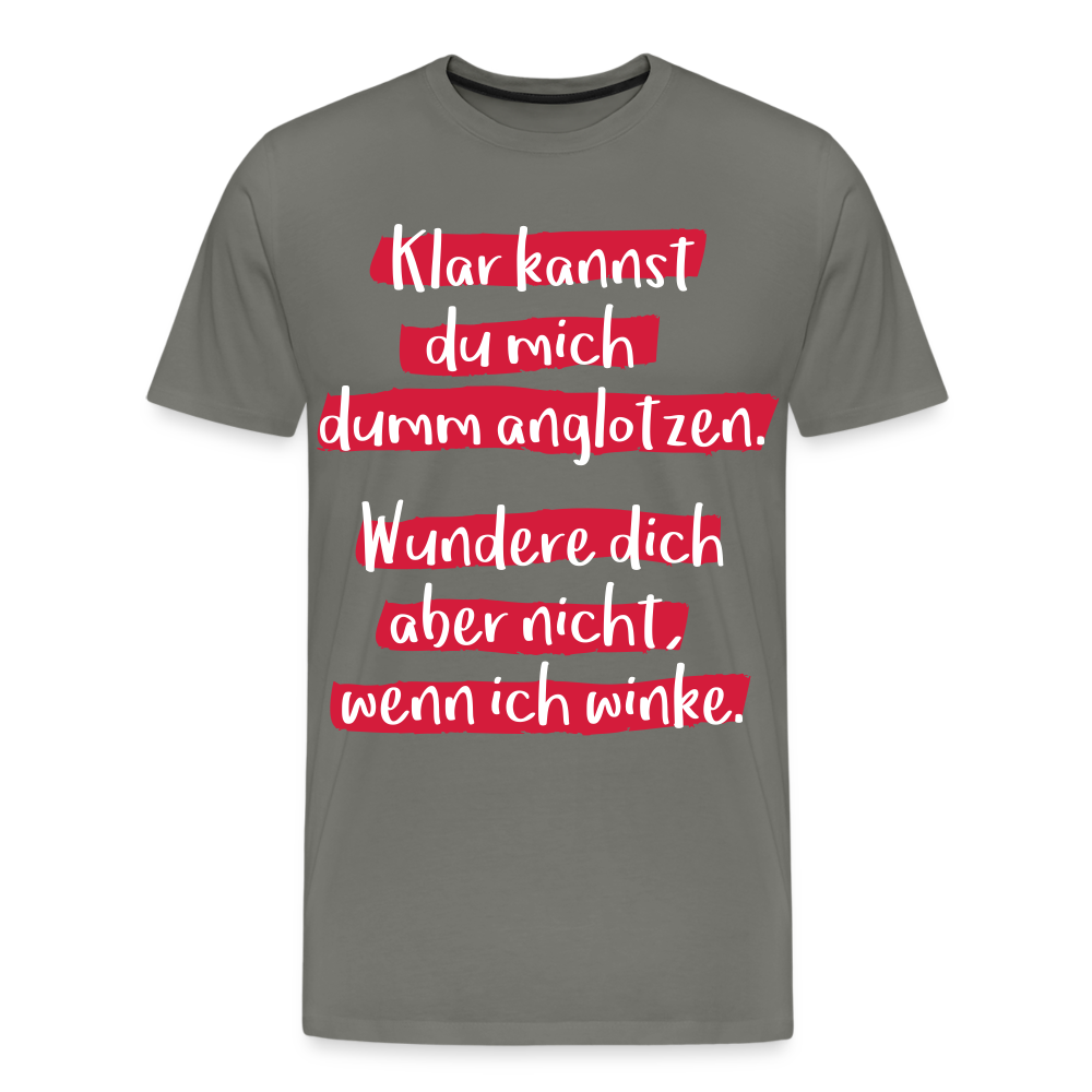 Männer Premium T-Shirt - Klar kannst du mich dumm anglotzen Spruch Design - Asphalt