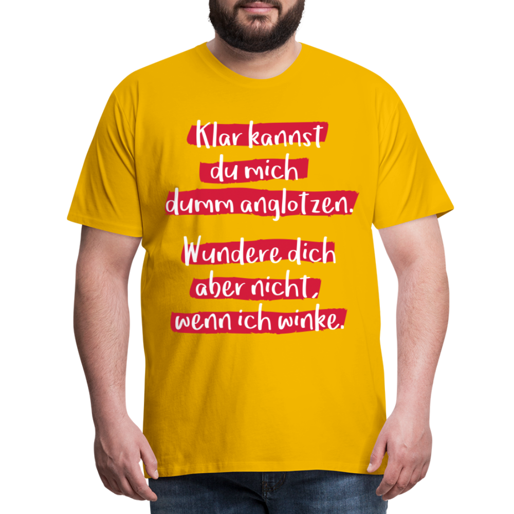 Männer Premium T-Shirt - Klar kannst du mich dumm anglotzen Spruch Design - Sonnengelb