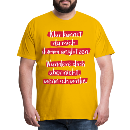 Männer Premium T-Shirt - Klar kannst du mich dumm anglotzen Spruch Design - Sonnengelb