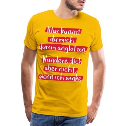 Männer Premium T-Shirt - Klar kannst du mich dumm anglotzen Spruch Design - Sonnengelb