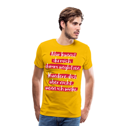 Männer Premium T-Shirt - Klar kannst du mich dumm anglotzen Spruch Design - Sonnengelb