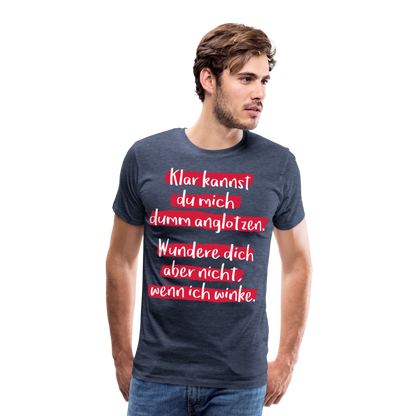 Männer Premium T-Shirt - Klar kannst du mich dumm anglotzen Spruch Design - Blau meliert