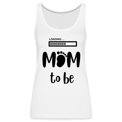 Frauen Premium Tank Top - Loading Mom to be - werdende Mutter Design - weiß