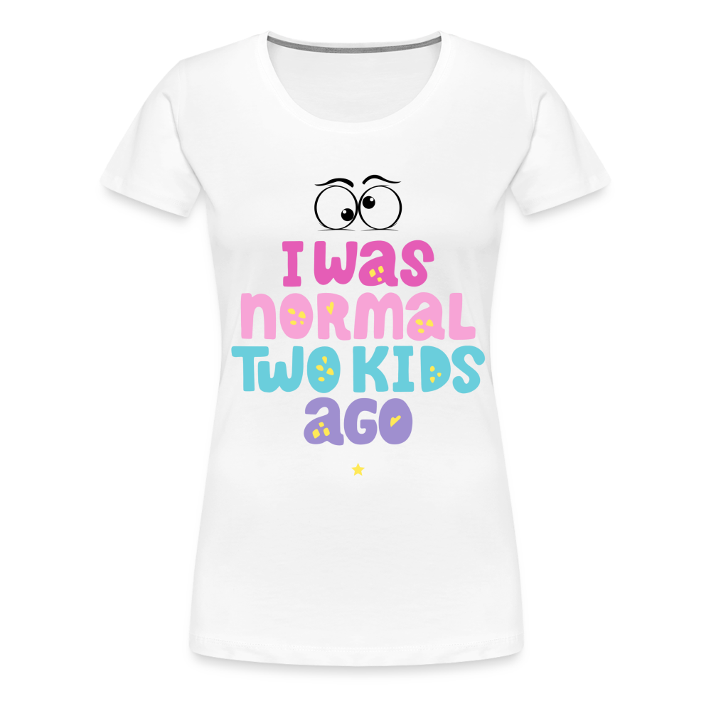 Frauen Premium T-Shirt - I was normal two kids ago - weiß