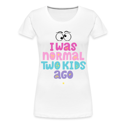 Frauen Premium T-Shirt - I was normal two kids ago - weiß