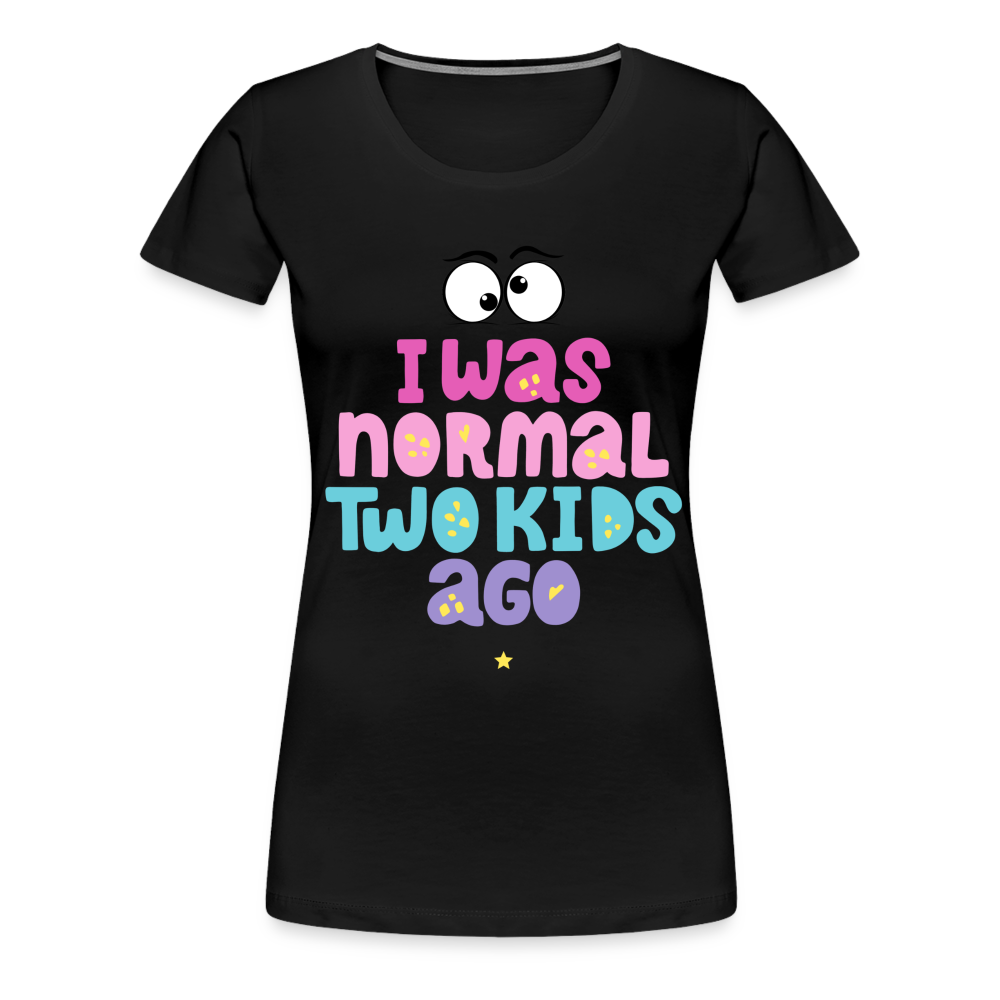 Frauen Premium T-Shirt - I was normal two kids ago - Schwarz