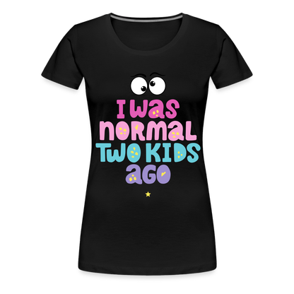 Frauen Premium T-Shirt - I was normal two kids ago - Schwarz