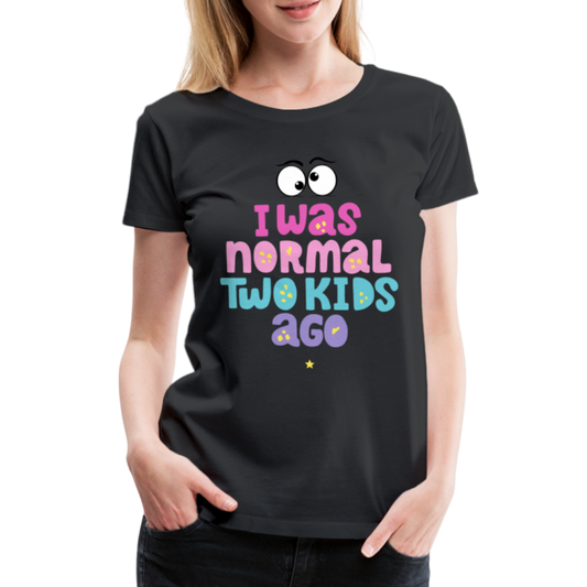 Frauen Premium T-Shirt - I was normal two kids ago - Schwarz