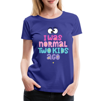 Frauen Premium T-Shirt - I was normal two kids ago - Königsblau