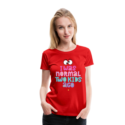 Frauen Premium T-Shirt - I was normal two kids ago - Rot